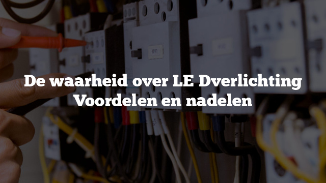 De waarheid over LED verlichting Voordelen en nadelen