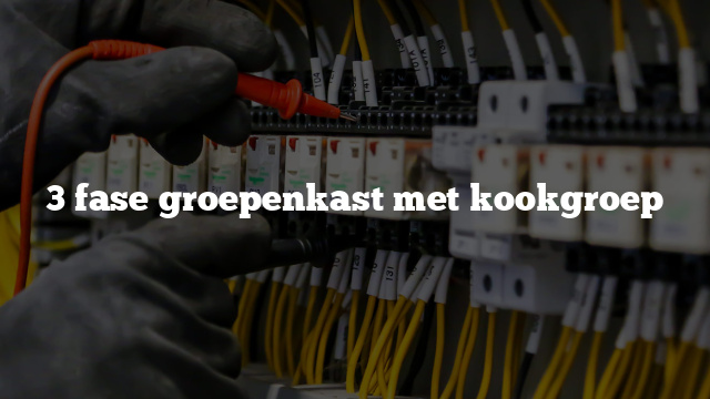 3 Fase Groepenkast Met Kookgroep - Brams Installatie - Elektrotechniek