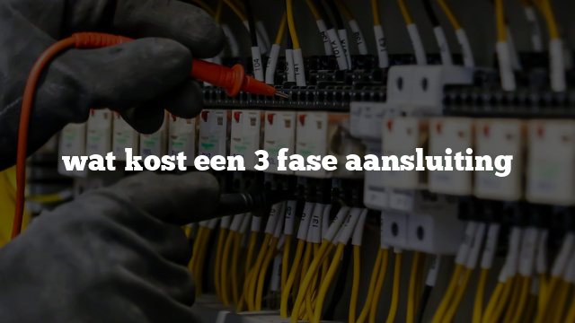 Wat Kost Een Fase Aansluiting Brams Installatie Elektrotechniek